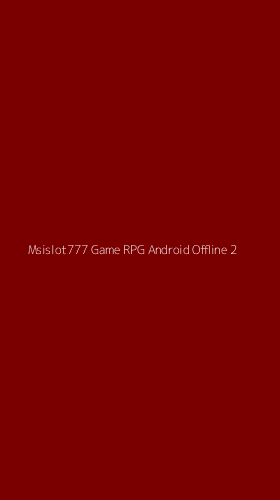 Tampilan Antarmuka Aplikasi Msislot777 Game Rpg Android Offline - 2