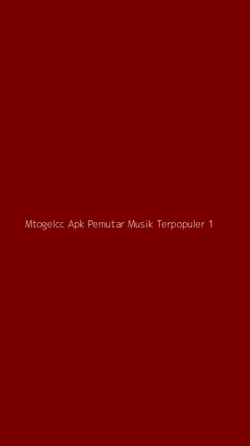 Tampilan Antarmuka Aplikasi Mtogelcc Apk Pemutar Musik Terpopuler - 1