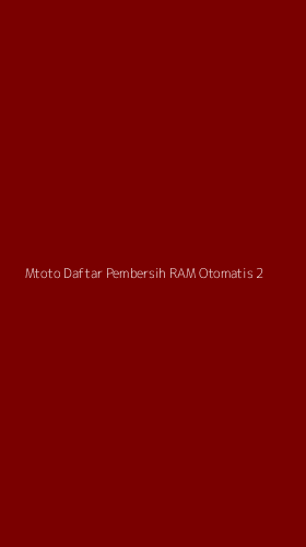 Tampilan Antarmuka Aplikasi Mtoto Daftar Pembersih Ram Otomatis - 2