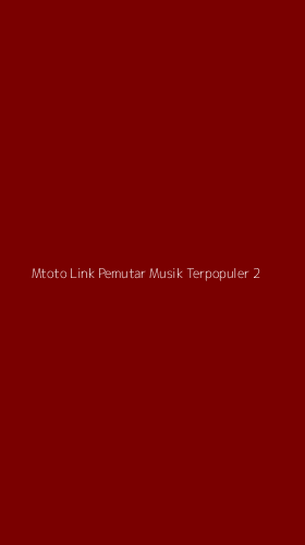 Tampilan Antarmuka Aplikasi Mtoto Link Pemutar Musik Terpopuler - 2