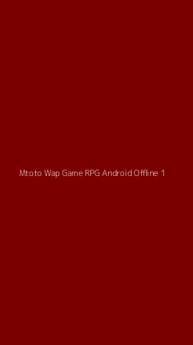 Tampilan Antarmuka Aplikasi Mtoto Wap Game Rpg Android Offline - 1