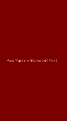 Tampilan Antarmuka Aplikasi Mtoto Wap Game Rpg Android Offline - 3