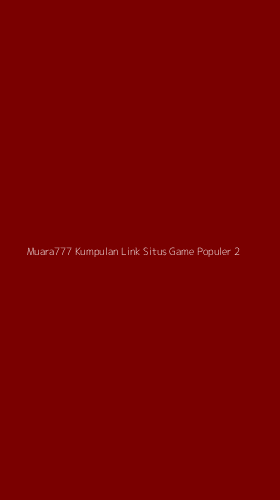 Tampilan Antarmuka Aplikasi Muara777 Kumpulan Link Situs Game Populer - 2