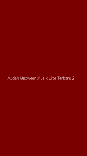 Tampilan Antarmuka Aplikasi Mudah Maxween Musik Lite Terbaru - 2