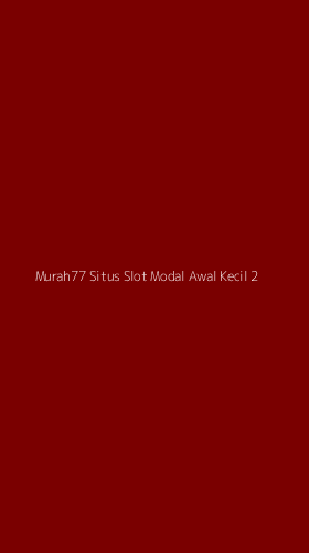 Tampilan Antarmuka Aplikasi Murah77 Situs Slot Modal Awal Kecil - 2