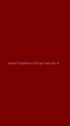 Tampilan Antarmuka Aplikasi Murka79 Aplikasi Editing Video Pro - 4