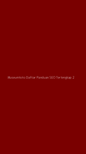 Tampilan Antarmuka Aplikasi Museumtoto Daftar Panduan Seo Terlengkap - 2
