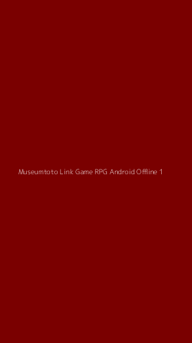 Tampilan Antarmuka Aplikasi Museumtoto Link Game Rpg Android Offline - 1