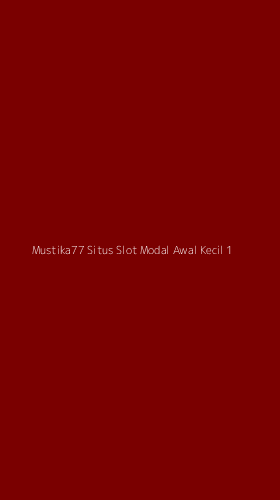 Tampilan Antarmuka Aplikasi Mustika77 Situs Slot Modal Awal Kecil - 1