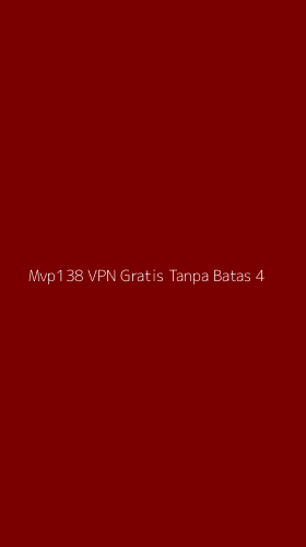 Tampilan Antarmuka Aplikasi Mvp138 Vpn Gratis Tanpa Batas - 4