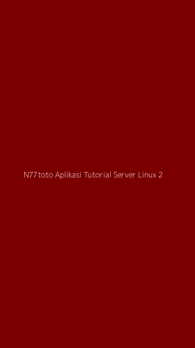 Tampilan Antarmuka Aplikasi N77toto Aplikasi Tutorial Server Linux - 2