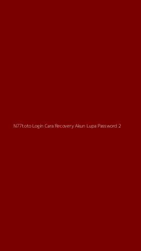 Tampilan Antarmuka Aplikasi N77toto Login Cara Recovery Akun Lupa Password - 2