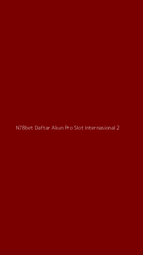 Tampilan Antarmuka Aplikasi N78bet Daftar Akun Pro Slot Internasional - 2