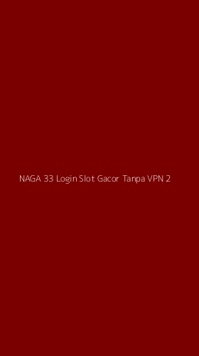 Tampilan Antarmuka Aplikasi Naga 33 Login Slot Gacor Tanpa Vpn - 2