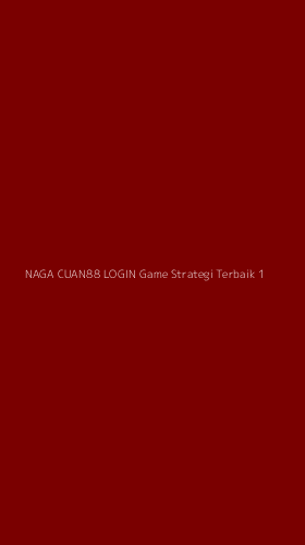 Tampilan Antarmuka Aplikasi Naga Cuan88 Login Game Strategi Terbaik - 1