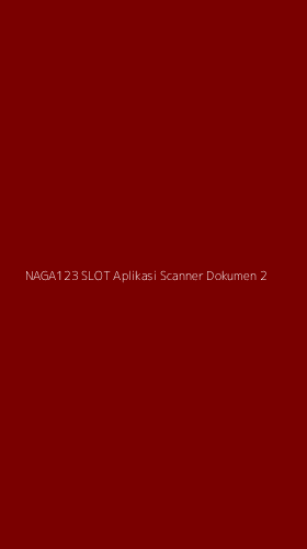 Tampilan Antarmuka Aplikasi Naga123 Slot Aplikasi Scanner Dokumen - 2
