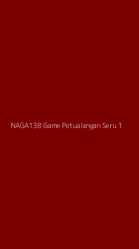 Tampilan Antarmuka Aplikasi Naga138 Game Petualangan Seru - 1