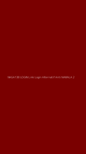 Tampilan Antarmuka Aplikasi Naga138 Login Link Login Alternatif Anti Nawala - 2