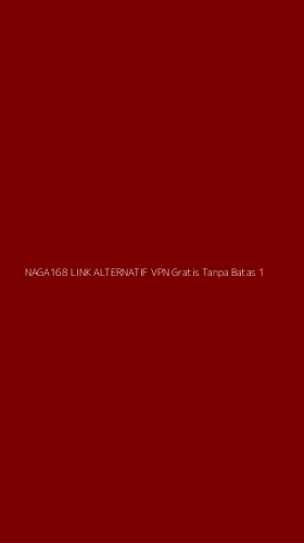 Tampilan Antarmuka Aplikasi Naga168 Link Alternatif Vpn Gratis Tanpa Batas - 1