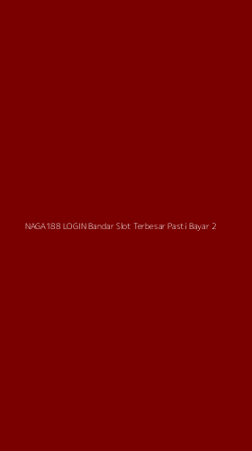 Tampilan Antarmuka Aplikasi Naga188 Login Bandar Slot Terbesar Pasti Bayar - 2