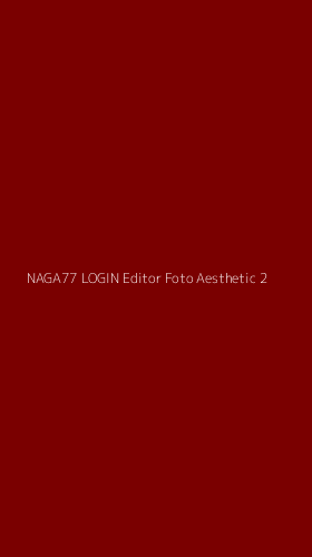 Tampilan Antarmuka Aplikasi Naga77 Login Editor Foto Aesthetic - 2