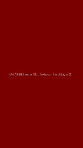 Tampilan Antarmuka Aplikasi Naga888 Bandar Slot Terbesar Pasti Bayar - 2