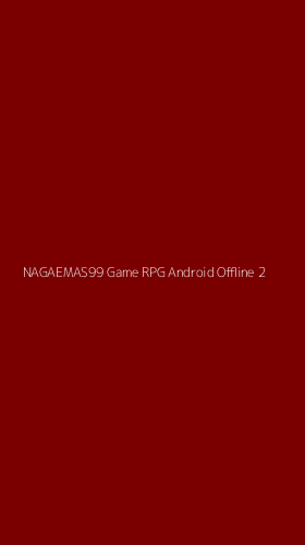Tampilan Antarmuka Aplikasi Nagaemas99 Game Rpg Android Offline - 2