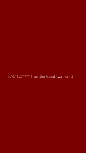 Tampilan Antarmuka Aplikasi Nagaslot777 Situs Slot Modal Awal Kecil - 2