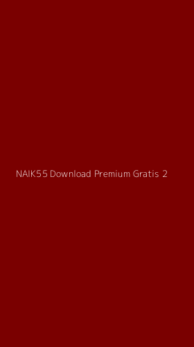 Tampilan Antarmuka Aplikasi Naik55 Download Premium Gratis - 2