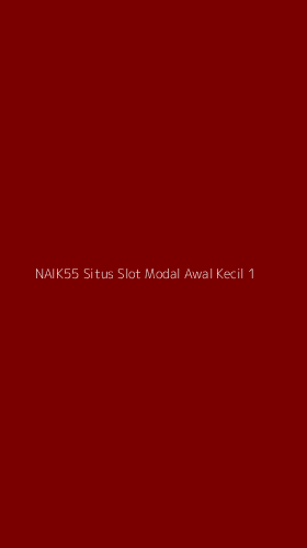Tampilan Antarmuka Aplikasi Naik55 Situs Slot Modal Awal Kecil - 1