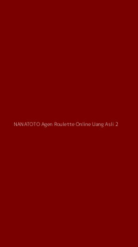 Tampilan Antarmuka Aplikasi Nanatoto Agen Roulette Online Uang Asli - 2