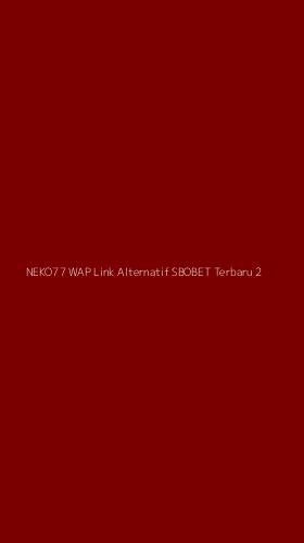 Tampilan Antarmuka Aplikasi Neko77 Wap Link Alternatif Sbobet Terbaru - 2