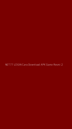 Tampilan Antarmuka Aplikasi Net77 Login Cara Download Apk Game Resmi - 2