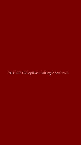 Tampilan Antarmuka Aplikasi Netizen138 Aplikasi Editing Video Pro - 3