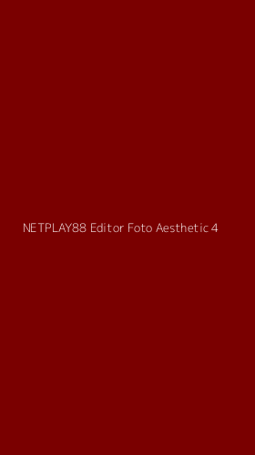 Tampilan Antarmuka Aplikasi Netplay88 Editor Foto Aesthetic - 4