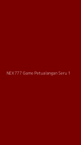 Tampilan Antarmuka Aplikasi Nex777 Game Petualangan Seru - 1