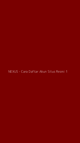Tampilan Antarmuka Aplikasi NEXUS - Cara Daftar Akun Situs Resmi - 1