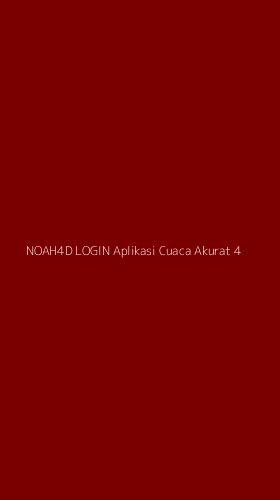 Tampilan Antarmuka Aplikasi Noah4d Login Aplikasi Cuaca Akurat - 4