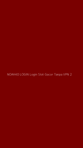Tampilan Antarmuka Aplikasi Noah4d Login Login Slot Gacor Tanpa Vpn - 2
