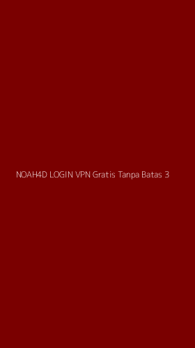 Tampilan Antarmuka Aplikasi Noah4d Login Vpn Gratis Tanpa Batas - 3