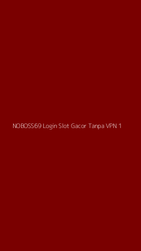 Tampilan Antarmuka Aplikasi Noboss69 Login Slot Gacor Tanpa Vpn - 1