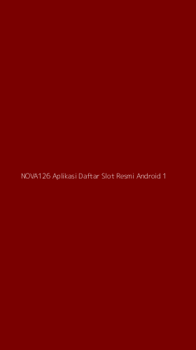 Tampilan Antarmuka Aplikasi Nova126 Aplikasi Daftar Slot Resmi Android - 1