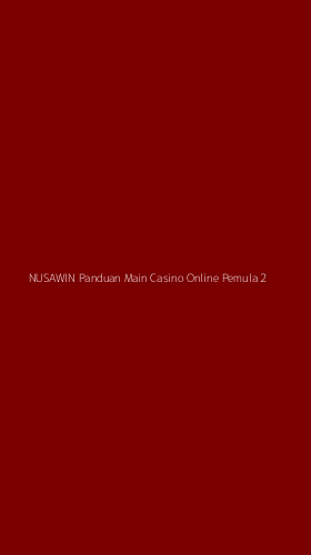 Tampilan Antarmuka Aplikasi Nusawin Panduan Main Casino Online Pemula - 2