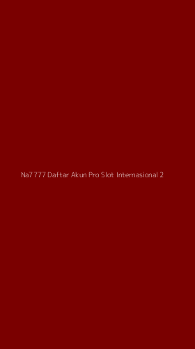 Tampilan Antarmuka Aplikasi Na7777 Daftar Akun Pro Slot Internasional - 2