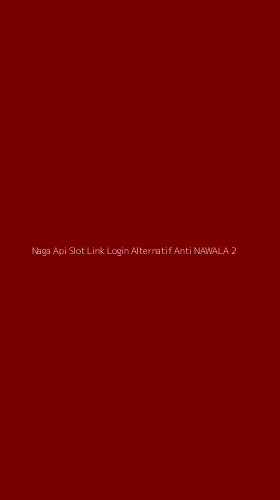 Tampilan Antarmuka Aplikasi Naga Api Slot Link Login Alternatif Anti Nawala - 2