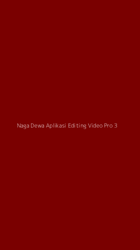 Tampilan Antarmuka Aplikasi Naga Dewa Aplikasi Editing Video Pro - 3