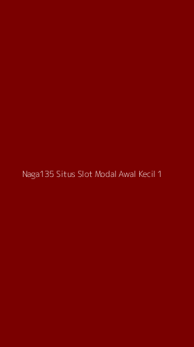 Tampilan Antarmuka Aplikasi Naga135 Situs Slot Modal Awal Kecil - 1