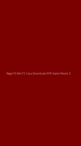 Tampilan Antarmuka Aplikasi Naga15 Net15 Cara Download Apk Game Resmi - 2