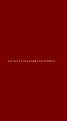 Tampilan Antarmuka Aplikasi Naga169 Link Login Sbobet Mobile Terbaru - 1