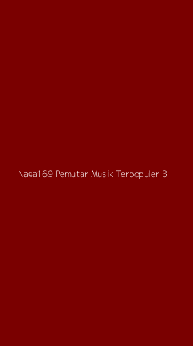 Tampilan Antarmuka Aplikasi Naga169 Pemutar Musik Terpopuler - 3